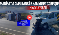 Manisa’da ambulans ile kamyonet çarpıştı... 1'i ağır 3 yaralı