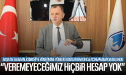 Başkan Balaban: “Veremeyeceğimiz hiçbir hesap yok”