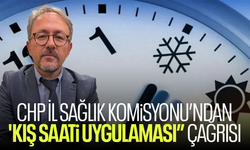 CHP İl Sağlık Komisyonu'ndan 'kış saati uygulaması' çağrısı