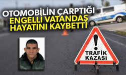 Otomobilin çarptığı engelli vatandaş hayatını kaybetti