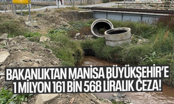 Bakanlıktan Manisa Büyükşehir’e 1 milyon 161 bin 568 liralık ceza!