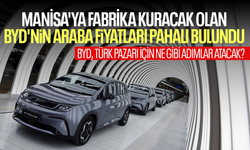 Manisa'ya fabrika kuracak olan BYD'nin araba fiyatları pahalı bulundu