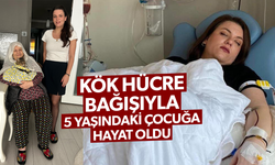 Kök hücre bağışıyla 5 yaşındaki çocuğa hayat oldu