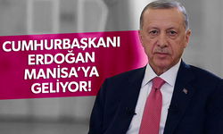 Cumhurbaşkanı Erdoğan Manisa'ya geliyor