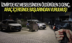 Kız meselesinden öldürülen 3 genç, araç içerisinde başlarından vurulmuş