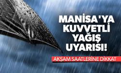 Manisa'ya kuvvetli yağış uyarısı! Akşam saatlerine dikkat