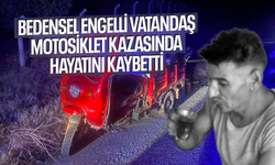 Bedensel engelli vatandaş motosiklet kazasında hayatını kaybetti