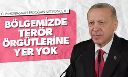 Cumhurbaşkanı Erdoğan: Bölgemizde terör örgütlerine yer yok