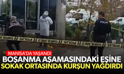 Boşanma aşamasındaki eşine sokak ortasında kurşun yağdırdı