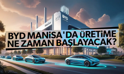 BYD Manisa'da üretime ne zaman başlayacak? Tarih belli oldu