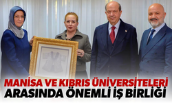 Kıbrıs ve Manisa üniversiteleri için önemli buluşma