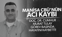 Manisa CBÜ'nün acı kaybı... Doç. Dr. Cumhur Murat Tulay hayatını kaybetti!