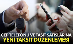 Cep telefonu ve taşıt satışlarına yeni taksit düzenlemesi