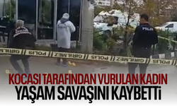 Kocası tarafından vurulan kadın yaşam savaşını kaybetti