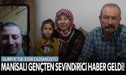 Suriye'de esir düşmüştü... Manisalı gençten sevindirici haber geldi!