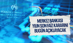 Merkez Bankası yılın son faiz kararını bugün açıklayacak