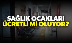 Sağlık ocakları ücretli mi oluyor?