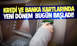 Kredi ve banka kartlarında yeni dönem başladı!