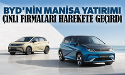 BYD'nin Manisa'daki yatırımı, Çinli firmaları harekete geçirdi