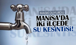 Manisa’da iki ilçede su kesintisi!