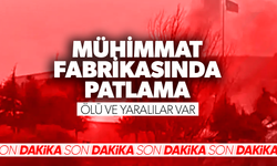 Mühimmat fabrikasında patlama! Ölü ve yaralılar var