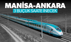 Manisa’dan Ankara’ya 3,5 saatte gidilecek