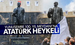 Yunusemre 100. Yıl Meydanı Atatürk heykeliyle taçlandı