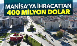 Manisa'ya ihracattan 400 milyon dolar girdi... 69 ülkeye ihracat