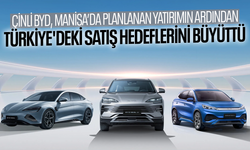 BYD, Türkiye'deki satış hedeflerini büyüttü