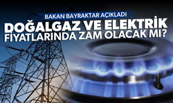 Doğalgaz ve elektrik fiyatlarında zam olacak mı?