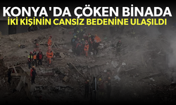 Konya'da çöken binada iki kişinin cansız bedenlerine ulaşıldı