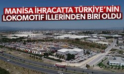 Manisa ihracatta Türkiye’nin lokomotif illerinden biri oldu