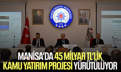 Manisa’da 45 milyar TL’lik kamu yatırım projesi yürütülüyor