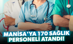 Manisa'ya 170 sağlık personeli atandı!