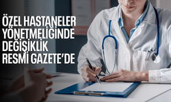 Özel Hastaneler Yönetmeliğinde değişiklik Resmi Gazete’de