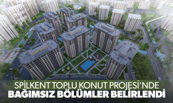 Spilkent Toplu Konut Projesi'nde bağımsız bölümler belirlendi