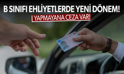 B sınıfı ehliyetlerde yeni dönem! Yapmayana ceza var…