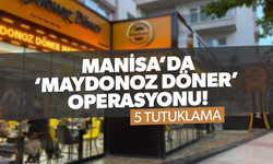 Manisa’da ‘Maydonoz Döner’ operasyonu! 5 tutuklama