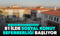 81 ilde sosyal konut seferberliği başlıyor