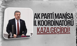 AK Parti Manisa İl Koordinatörü kaza geçirdi!