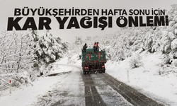 Büyükşehirden hafta sonu için kar yağışı önlemi