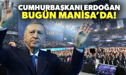 Cumhurbaşkanı Recep Tayyip Erdoğan bugün Manisa’da!