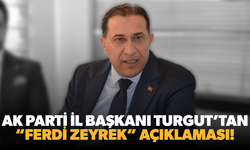 AK Parti İl Başkanı Turgut'tan ‘Ferdi Zeyrek’ açıklaması!