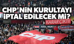 CHP'nin kurultayı iptal edilecek mi? Karar çıktı!