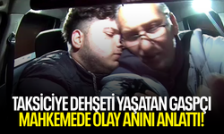 Taksiciye dehşeti yaşatan gaspçı, mahkemede olay anını anlattı!