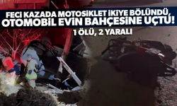 Feci kazada motosiklet ikiye bölündü, otomobil evin bahçesine uçtu!