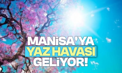 Manisa'ya yaz havası geliyor!