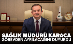 Sağlık Müdürü Karaca görevden ayrılacağını duyurdu