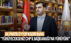 AK Partili İnan: “Yürüyecekseniz CHP İl Başkanlığı'na yürüyün!”