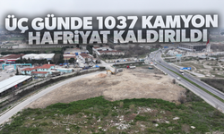 Üç günde 1037 kamyon hafriyat kaldırıldı!